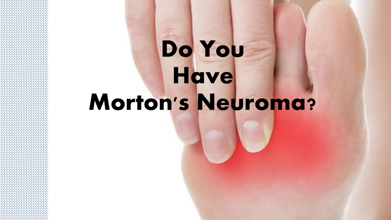 BALL OF FOOT SORE? You may have Morton's Neuroma - Total Care Podiatry